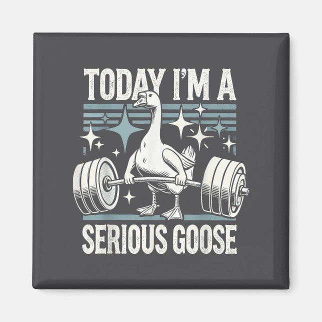 Today I'm A Serious Goose Funny Lifting Weights Gy Magnet (Framsidan)