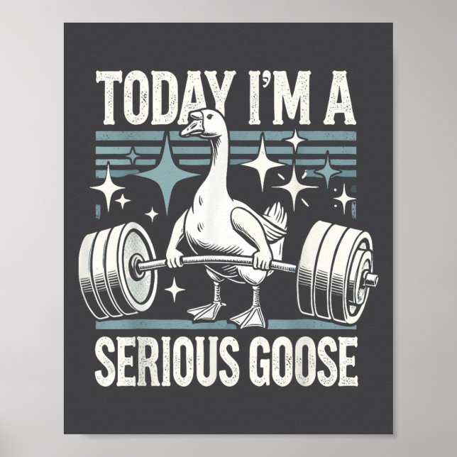 Today I'm A Serious Goose Funny Lifting Weights Gy Poster (Framsidan)