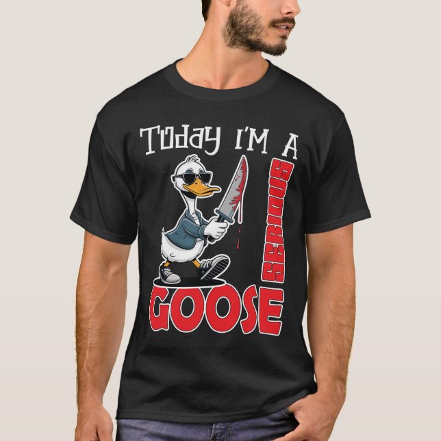 Today Im A Serious Goose Silly Goose Cute T-Shirt (Framsida)
