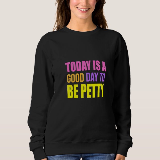 Today Is A Good Day To Be Petty  Humor T Shirt (Framsida)