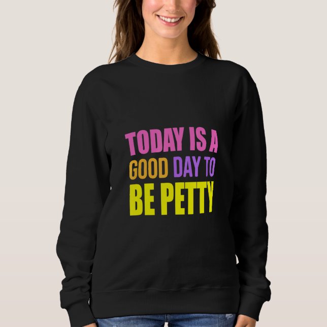 Today Is A Good Day To Be Petty   Humor T Shirt (Framsida)