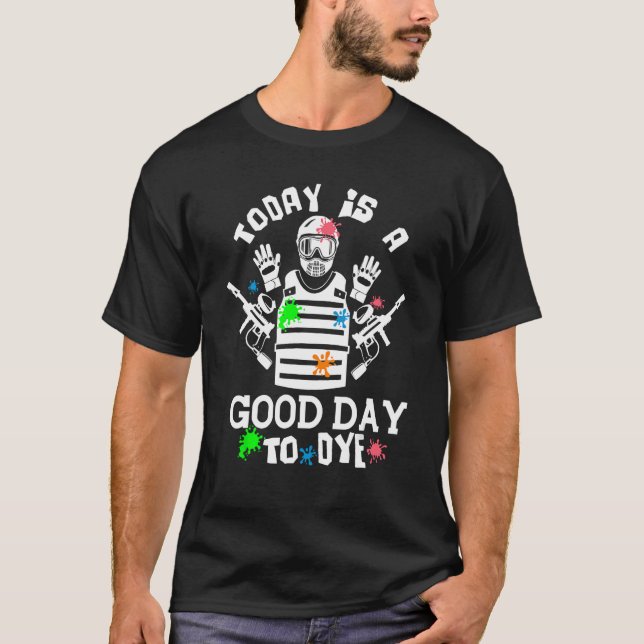 Today Is A Good Day To Dye Paintballer Paintballin T Shirt (Framsida)