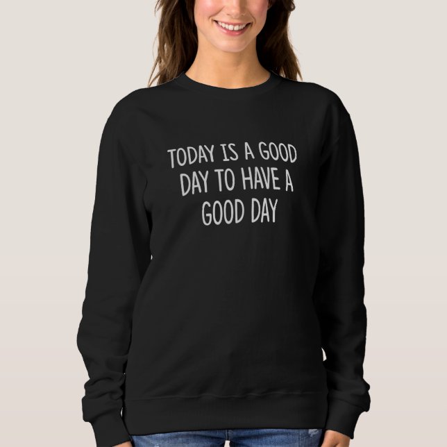 Today Is A Good Day To Have A Good Day T Shirt (Framsida)