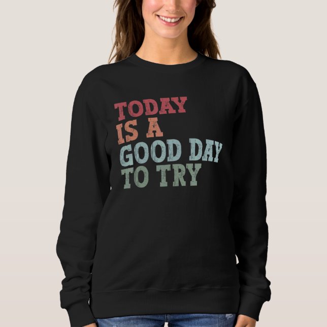 Today is a good day to try Inspirational trying qu T Shirt (Framsida)