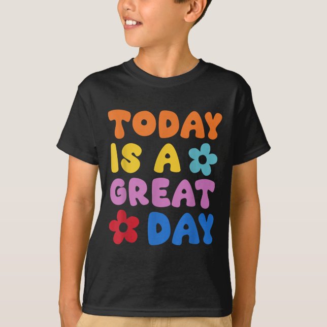 Today Is A Great Day Motivational Quotes Optimisti T Shirt (Framsida)