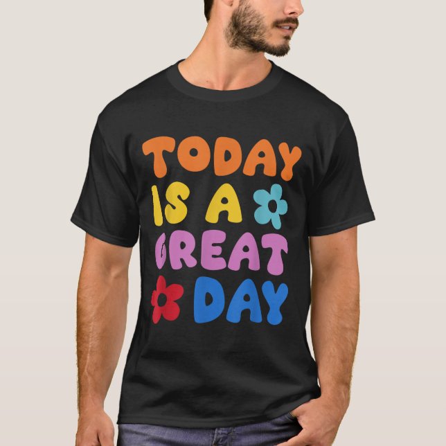 Today Is A Great Day Motivational Quotes Optimisti T Shirt (Framsida)