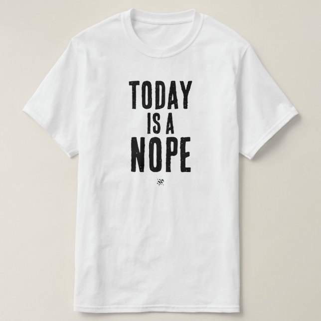Today is a Nope T Shirt (Design framsida)