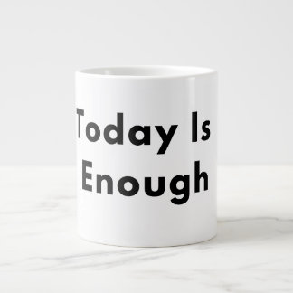 Today Is Enough Typography Mug Jumbo Mugg