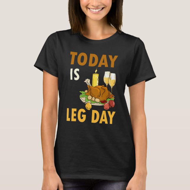 Today Is Leg Day Turkey Thanksgiving Day Pilgrim B T Shirt (Framsida)