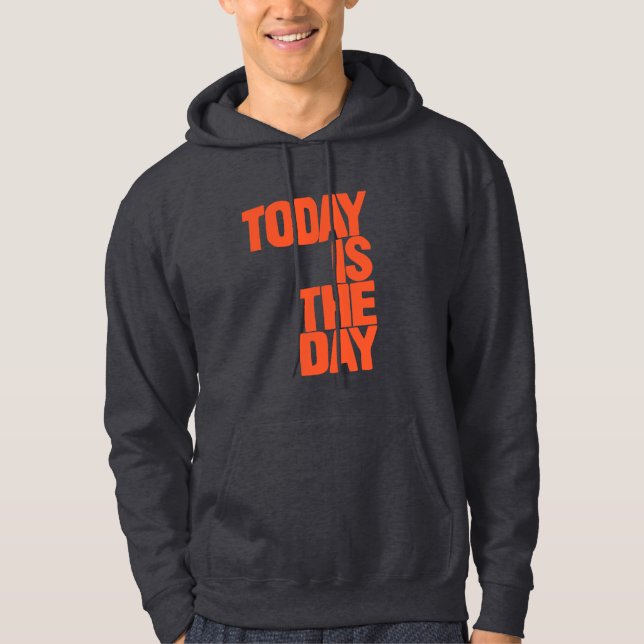 Today is the day hoodie (Framsida)