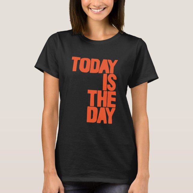 Today is the day t shirt (Framsida)