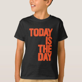 Today is the day t shirt