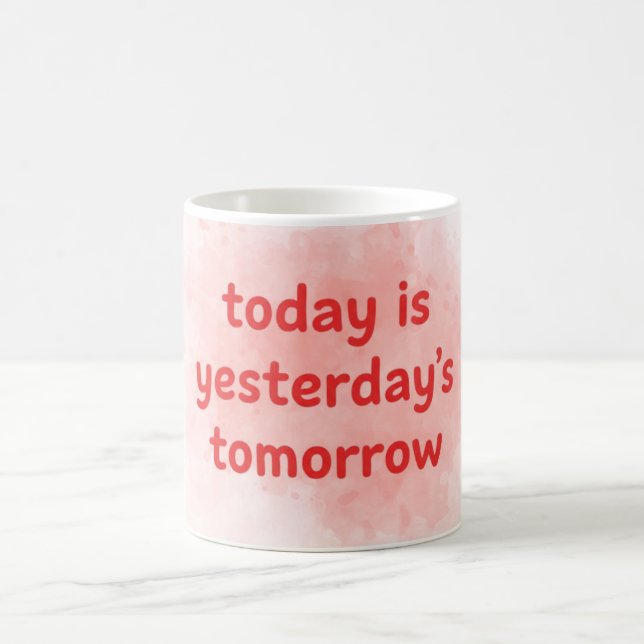 Today is Yesterday's Tomorrow Motivational-QuotMug Kaffemugg (Center)
