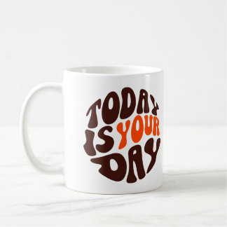 "Today Is Your Day" Motivational Coffee Mug Kaffemugg
