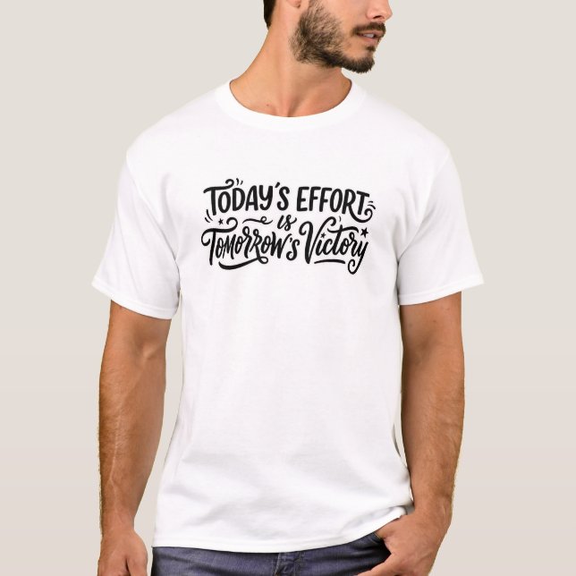 Today´s effort is tomorrows victory Camiseta T Shirt (Framsida)