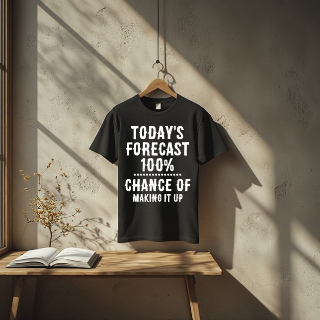 Today’s Forecast: 100% Chance of Making It Up T Shirt (Skapare uppladdad)