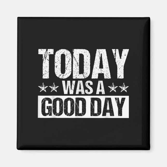Today Was A Good Day Motivational Insring Quote  Magnet (Framsidan)