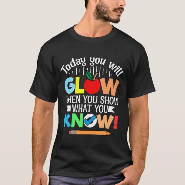 Today you will glow when you show what you know re t shirt (Framsida)