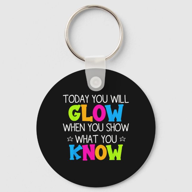 Today You Will Glow When You Show What You Know Te Nyckelring (Framsida)