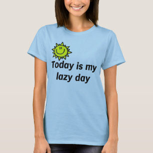 Todayen är min lata dag t shirt