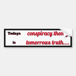 Todays Conspiracy Teory är Tomorrows Truth Bildekal