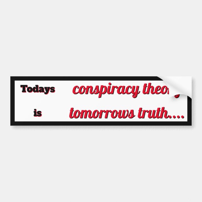 Todays Conspiracy Teory är Tomorrows Truth Bildekal (Framsidan)