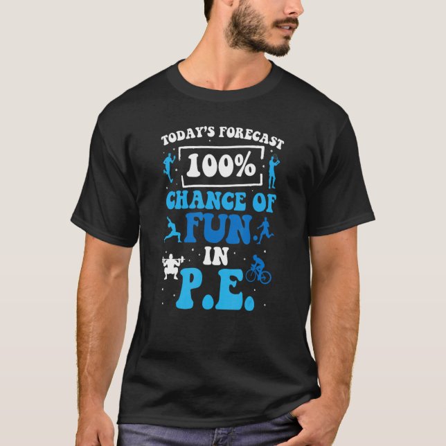 Today's Forecast 100 Chance Of Fun In PE Teacher T Shirt (Framsida)