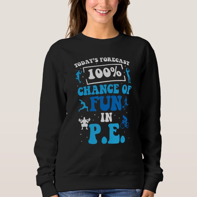 Today's Forecast 100 Chance Of Fun In PE Teacher T Shirt (Framsida)