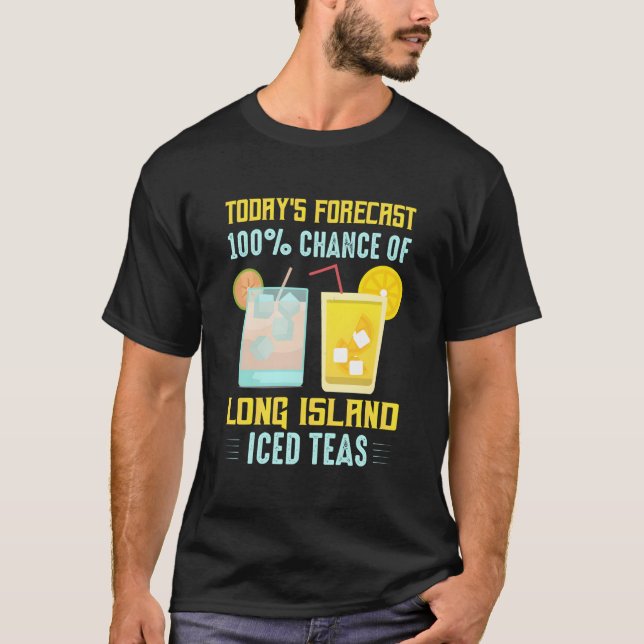 Today'S Forecast 100 Chance Of Long Island Iced Te T Shirt (Framsida)