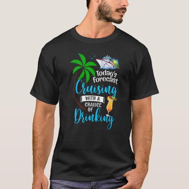 Today's Forecast Cruising With A Chance Of Drinkin T Shirt (Framsida)