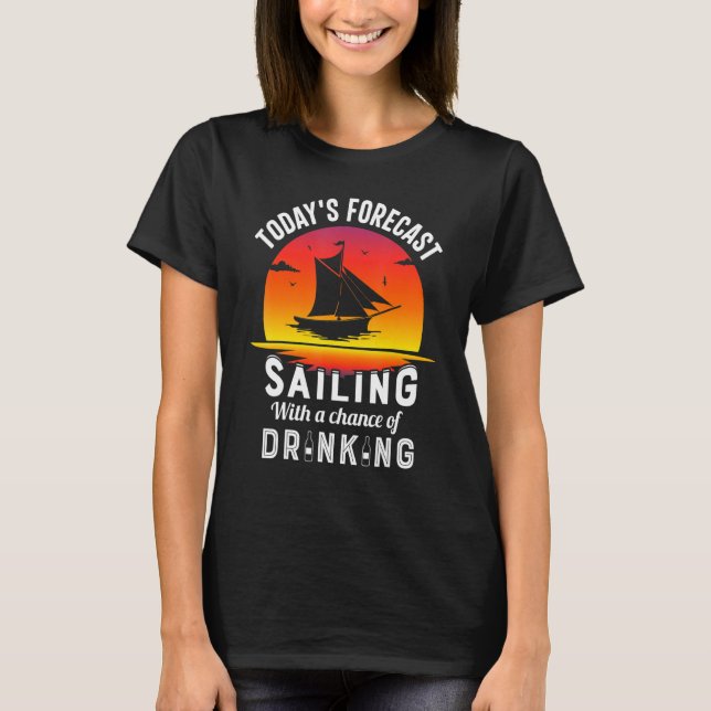 Today's Forecast Sailing With A Chance Of Drinking T Shirt (Framsida)