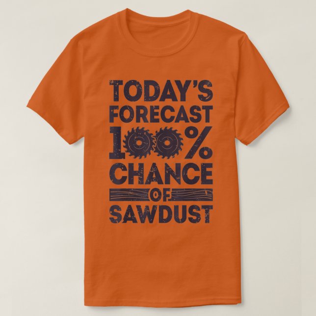 Todays forecast woodworking funny woodworker dad  t shirt (Design framsida)