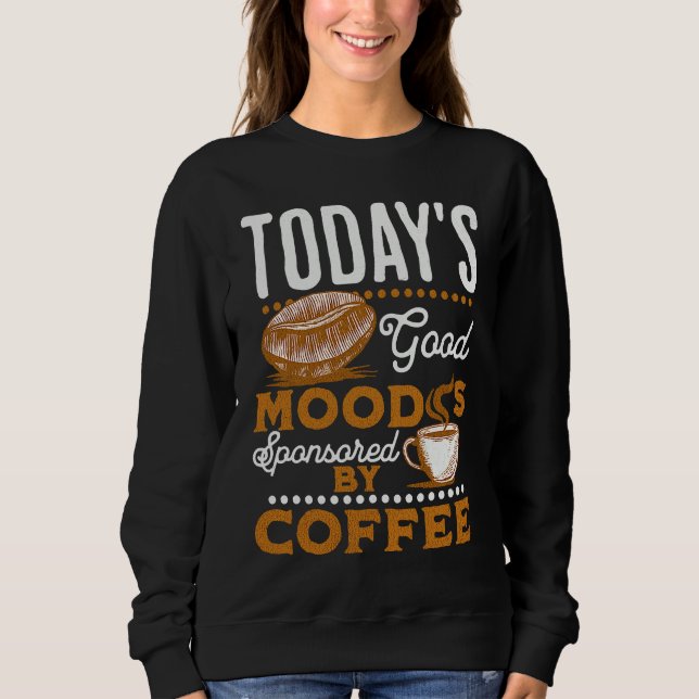 Today's Good Mood Is Sponsored By Coffee  Coffee T Shirt (Framsida)