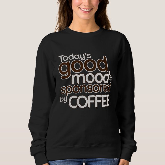 Today's Good Mood Is Sponsored By Coffee   Confide T Shirt (Framsida)