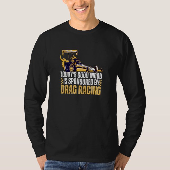 Today's Good Mood Is Sponsored By Drag Racing T Shirt (Framsida)