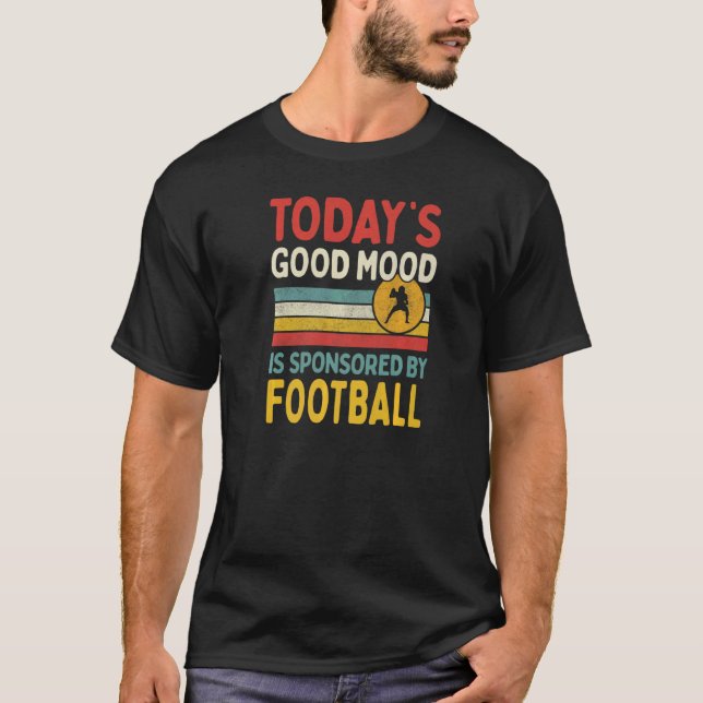 Today's Good Mood Is Sponsored By Football   T Shirt (Framsida)