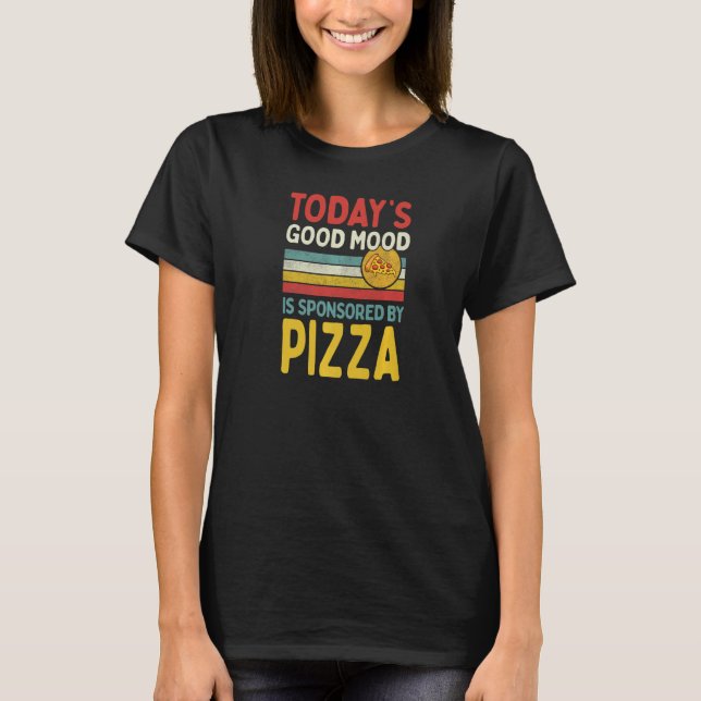 Today's Good Mood Is Sponsored By Pizza T Shirt (Framsida)