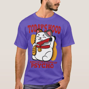 Todays mood Cranky with a Touch of Psycho T Shirt