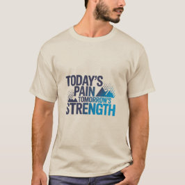 TODAY'S PAIN TOMORROW'S STRENGTH Motivational D-03 T Shirt