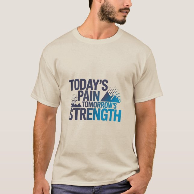 TODAY'S PAIN TOMORROW'S STRENGTH Motivational D-03 T Shirt (Framsida)