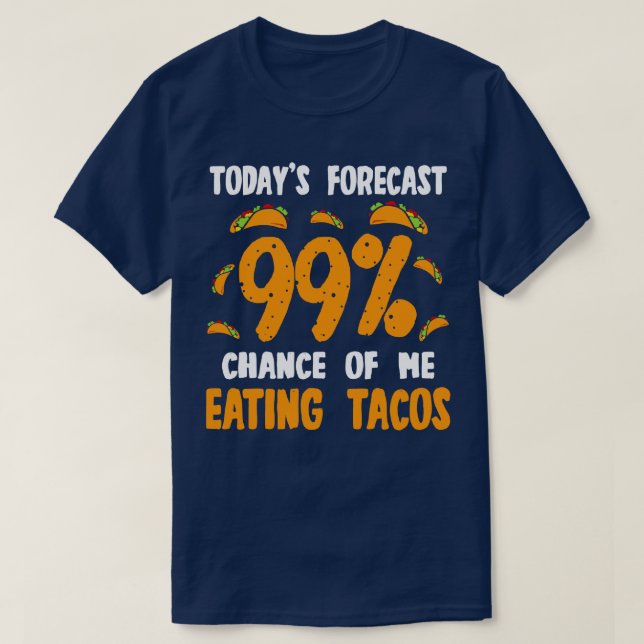 Todays prognos 99 Chance of Me Eating Tacos T Shirt (Design framsida)
