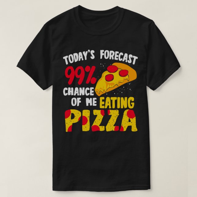 Todays prognos 99 chans för mig att äta Pizza T Shirt (Design framsida)