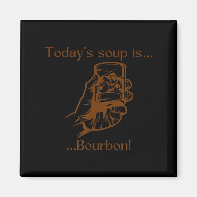 Today's Soup Is Bourbon Funny Lover Bourbon Gl Vin Magnet (Framsidan)