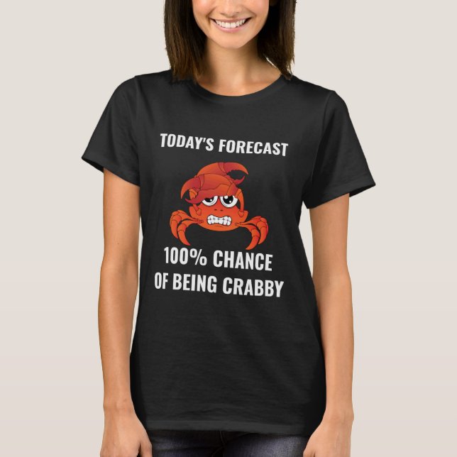 Todayu2019s Forecast 100 Chance of Being Crabby Fu T Shirt (Framsida)