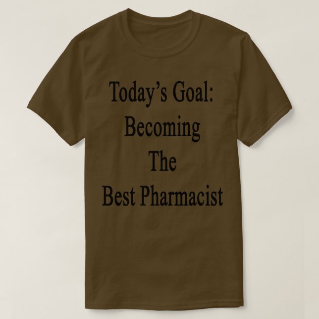 Todayx27s mål att bli den bästa farmaceuten t shirt (Design framsida)