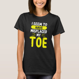 Toe Amputees verkar ha felplacerat min leksaksaput T Shirt