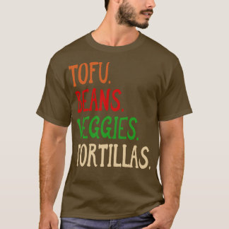 Tofu Beans Veggies Tortillas Vegan burrito ingredi T Shirt