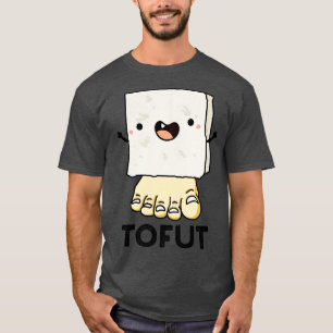 Tofut Funny Tofu Pun 1 T Shirt