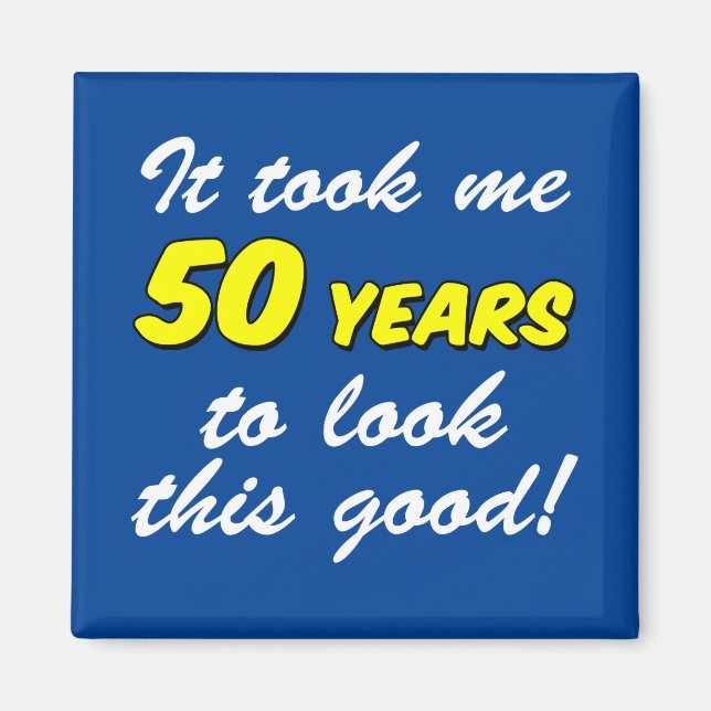 Tog mig 50 år att se så här bra ut magnet (Framsidan)