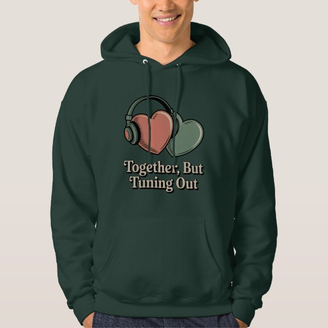 Together, But Tuning Out | Relationship Mood Humor Hoodie (Framsida)